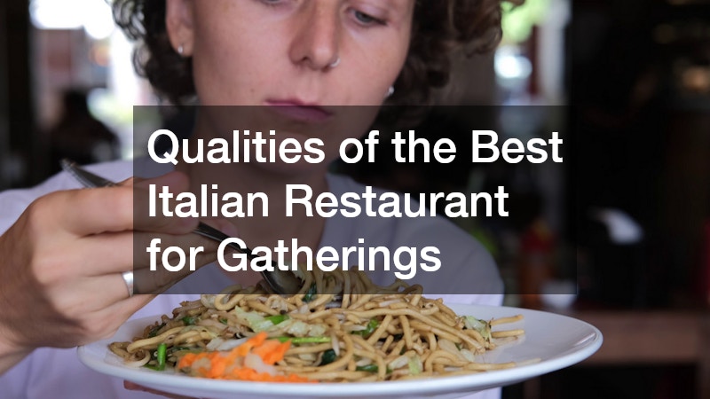 Qualities of the Best Italian Restaurant for Gatherings